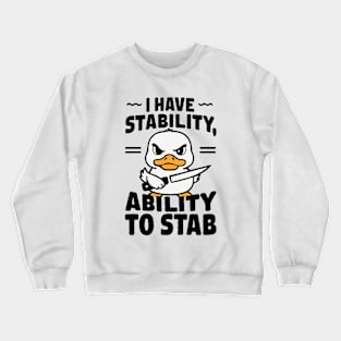 I Have Stability, Ability To Stab. Funny Crewneck Sweatshirt